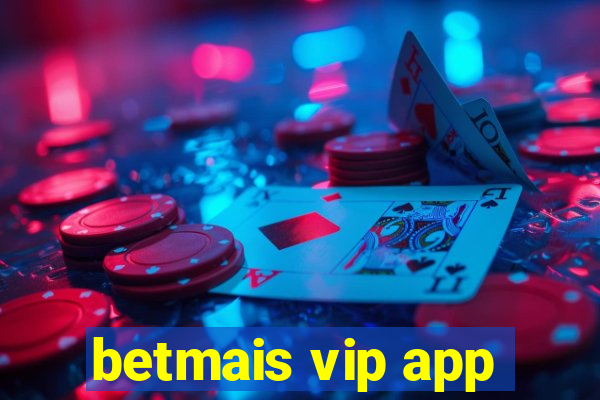 betmais vip app