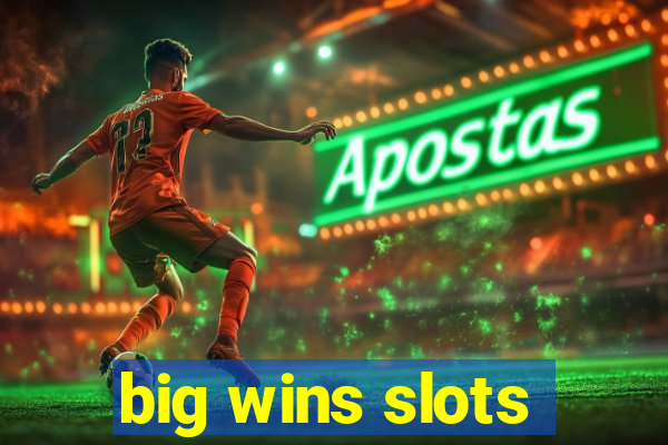 big wins slots