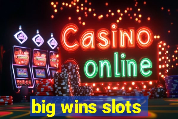 big wins slots