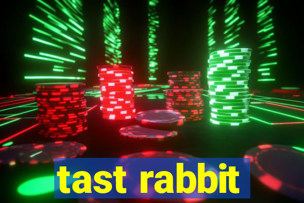 tast rabbit