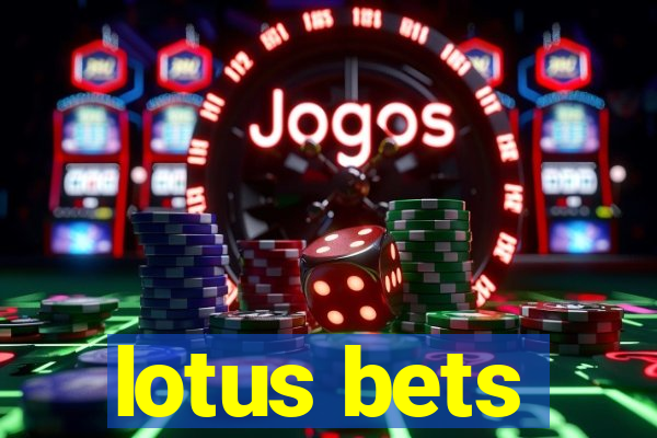 lotus bets