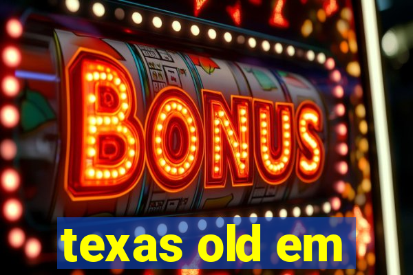 texas old em