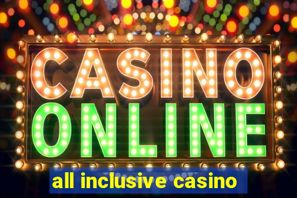 all inclusive casino