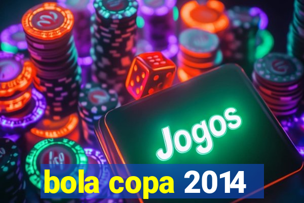 bola copa 2014