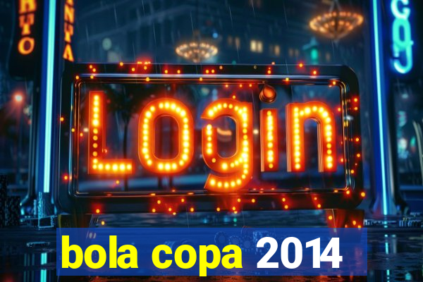 bola copa 2014