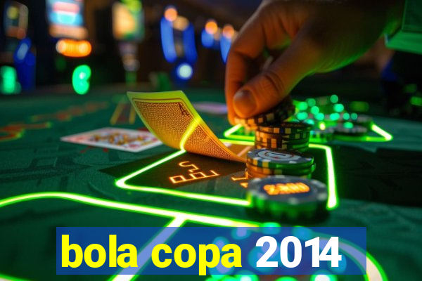 bola copa 2014