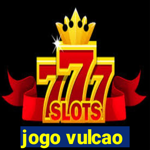 jogo vulcao