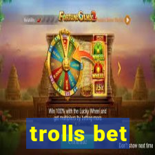 trolls bet