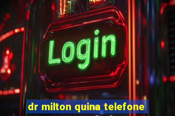 dr milton quina telefone