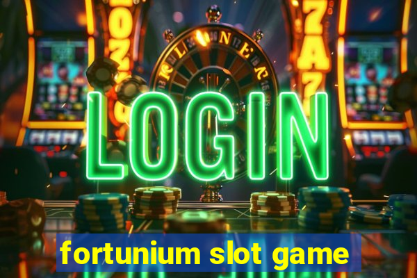 fortunium slot game