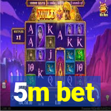 5m bet