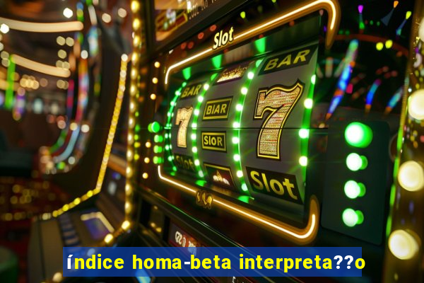 índice homa-beta interpreta??o