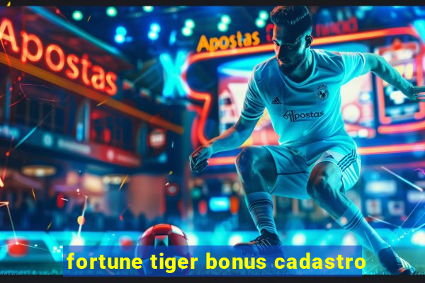 fortune tiger bonus cadastro