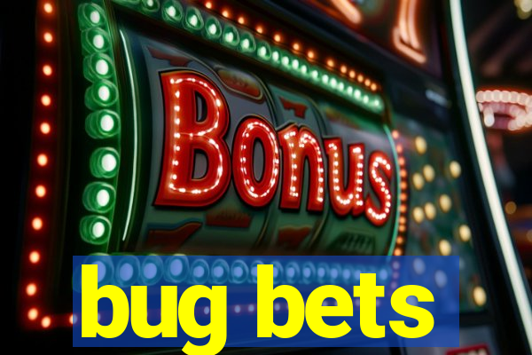 bug bets