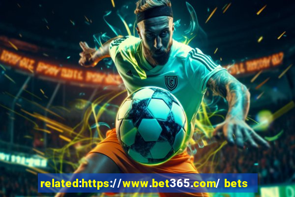 related:https://www.bet365.com/ bets