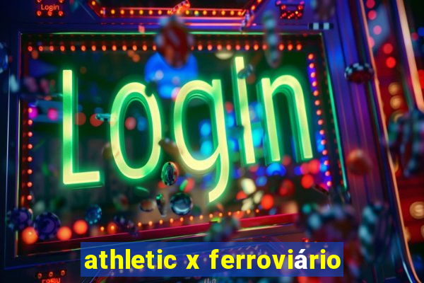 athletic x ferroviário