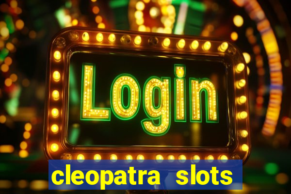 cleopatra slots free game