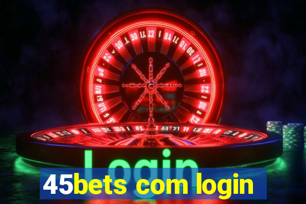 45bets com login