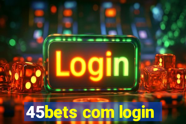 45bets com login