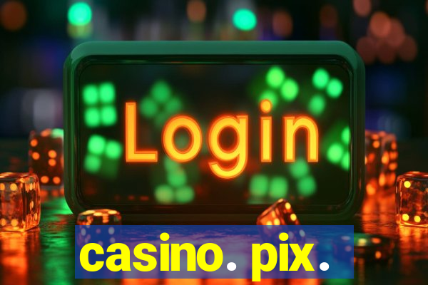 casino. pix.