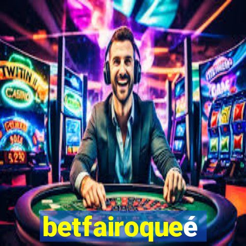 betfairoqueé