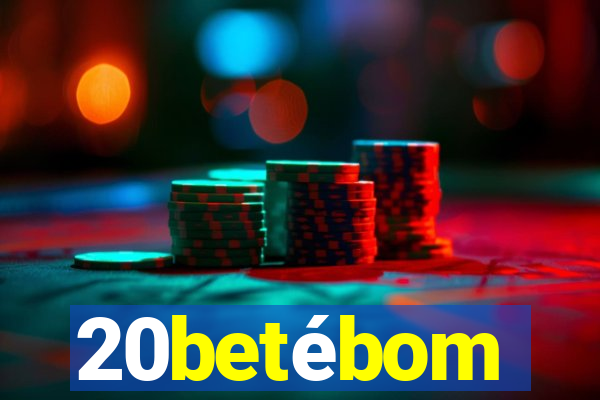 20betébom