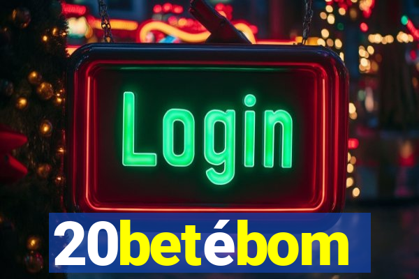 20betébom