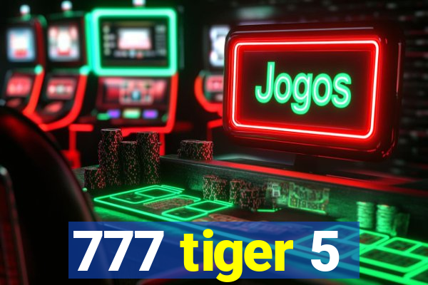 777 tiger 5