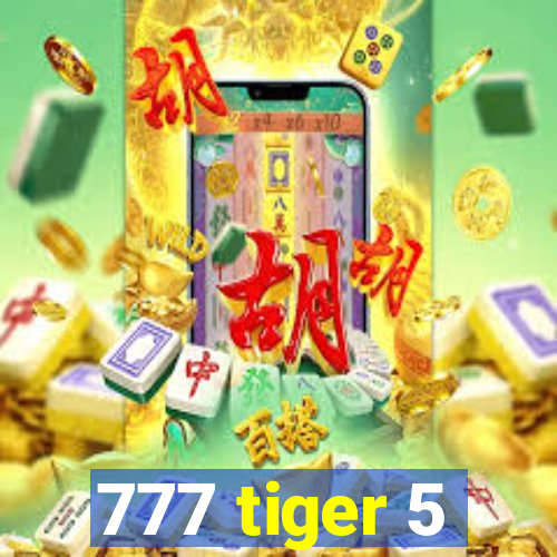 777 tiger 5