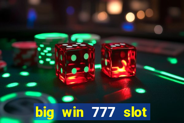 big win 777 slot online real money