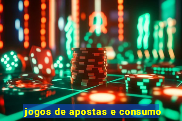 jogos de apostas e consumo