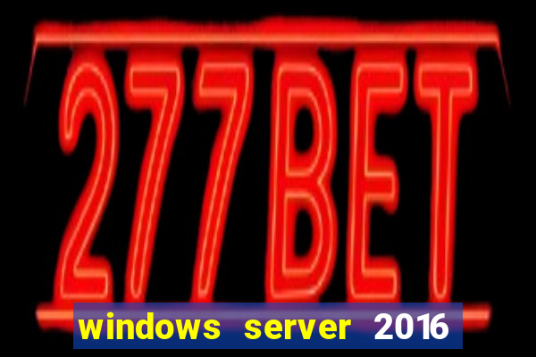 windows server 2016 download iso