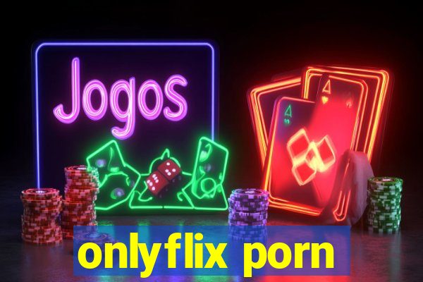 onlyflix porn