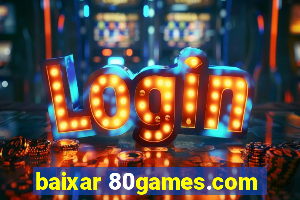 baixar 80games.com