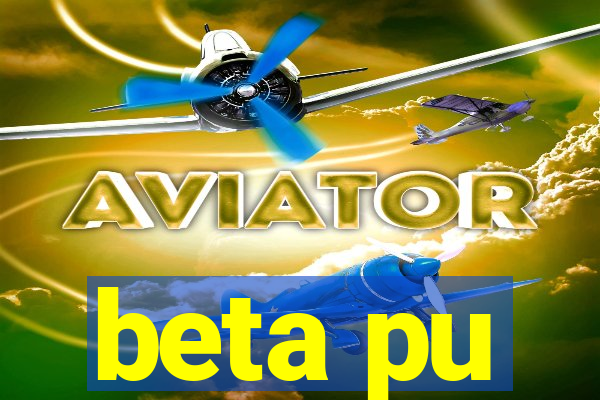 beta pu