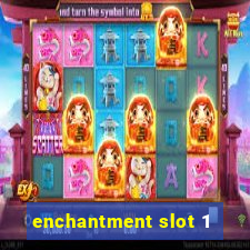 enchantment slot 1