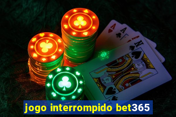 jogo interrompido bet365