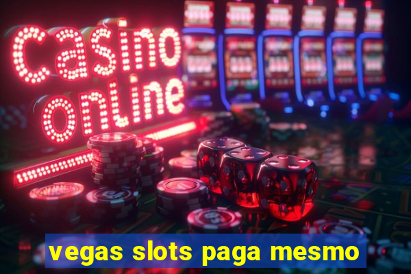 vegas slots paga mesmo