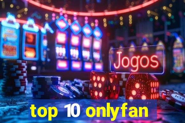 top 10 onlyfan