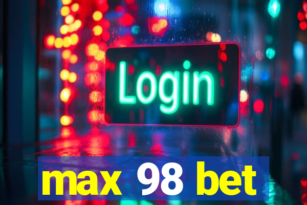 max 98 bet