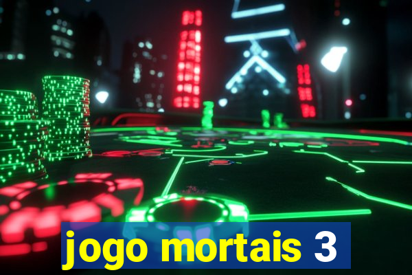 jogo mortais 3