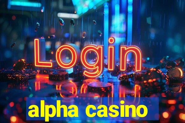 alpha casino