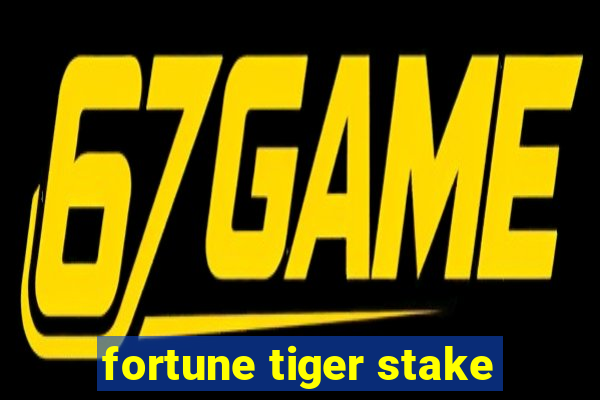 fortune tiger stake