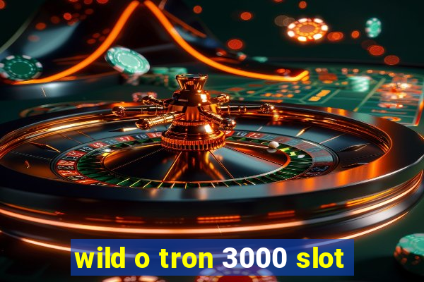 wild o tron 3000 slot