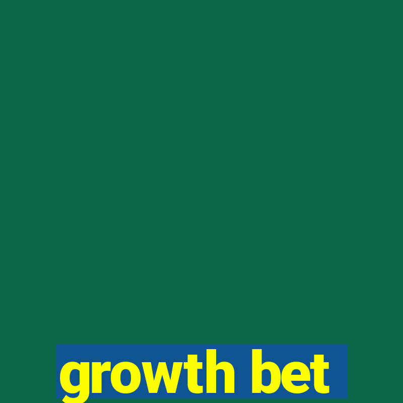 growth bet