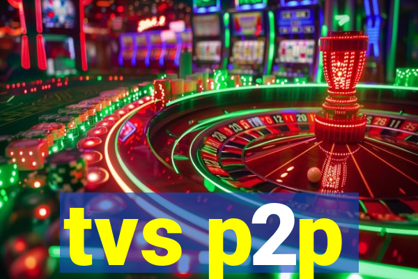 tvs p2p