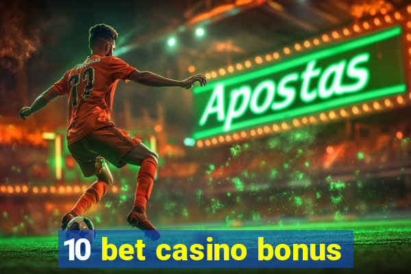 10 bet casino bonus