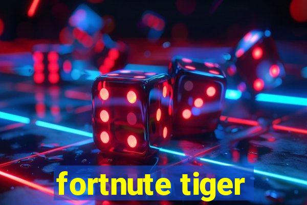 fortnute tiger