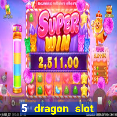 5 dragon slot machine free play