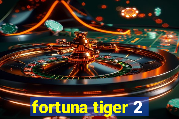 fortuna tiger 2